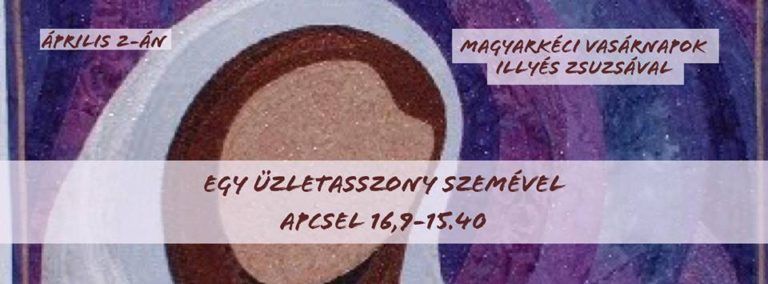 2017. 03. 02. – Délelőtti alkalom – Illyés Zsuzsa – ApCsel 16, 9 – 15, 40