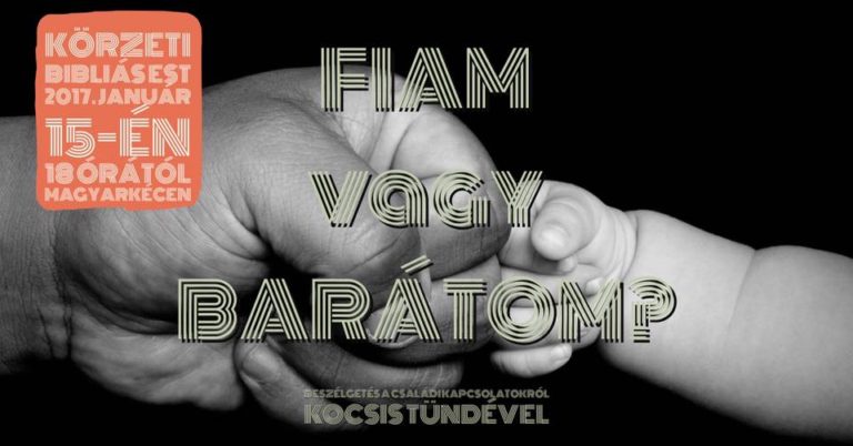 2017. 01. 15. – Körzeti Bibliás Est – Kocsis Tünde – Fiam vagy barátom?