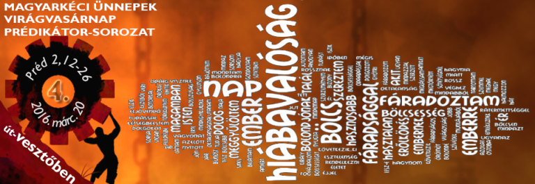 2016. 03. 20 – Délelőtti alkalom (Virágvasárnap) – Mike Pál – Préd 2, 12-26