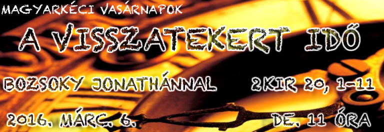 2016.03.06 – Délelőtti alkalom – Bozsoky Jonathán – 2Kir 20, 1-11