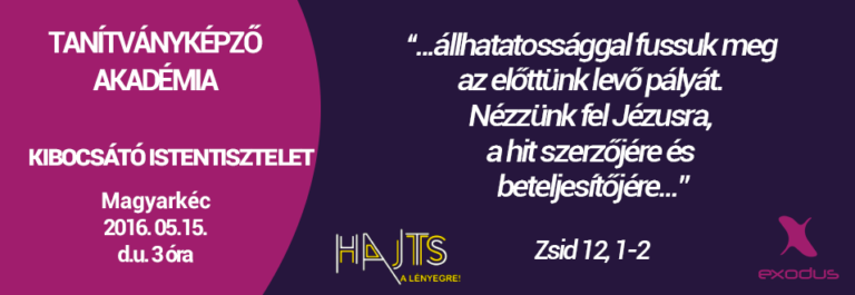 2016.05.15 – Délutáni alkalom – Tanítványképző Akadémia – Kibocsátó Istentisztelet