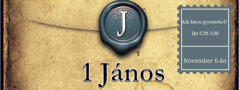 2016.11.06. – Délelőtti alkalom – Mike Pál –  1Jn 2, 28-3,10