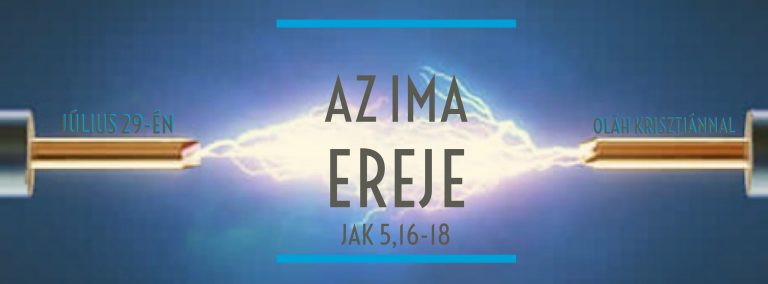 2017.07.30. – Délelőtti alkalom – Oláh Krisztián – Az ima ereje – Jak 5, 16-18