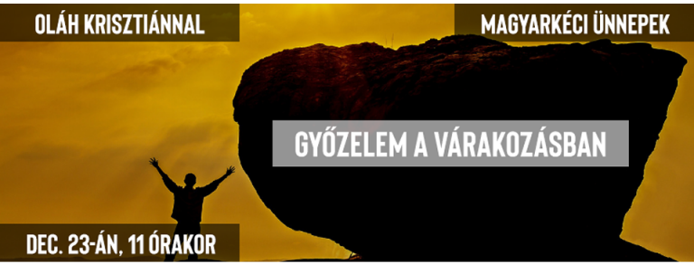 2018.12.23 – Istentisztelet – Oláh Krisztián – Győzelem a várakozásban