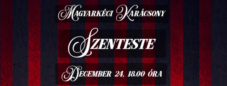2018. 12. 24. – Magyarkéci Ünnepek – Szenteste