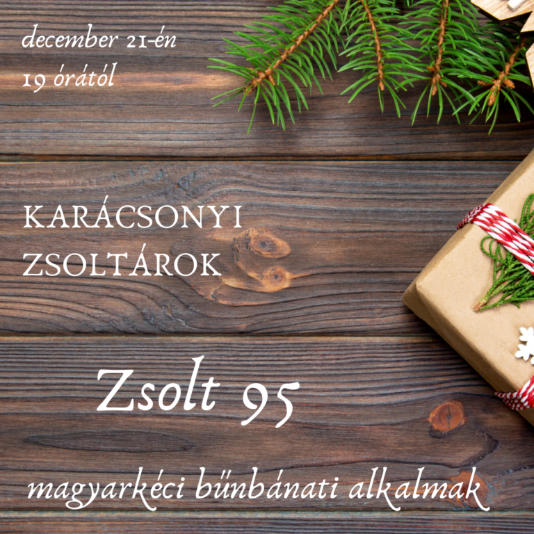 2020.12.21. – Bűnbánati alkalom – Karácsonyi zsoltárok – Zsolt 95