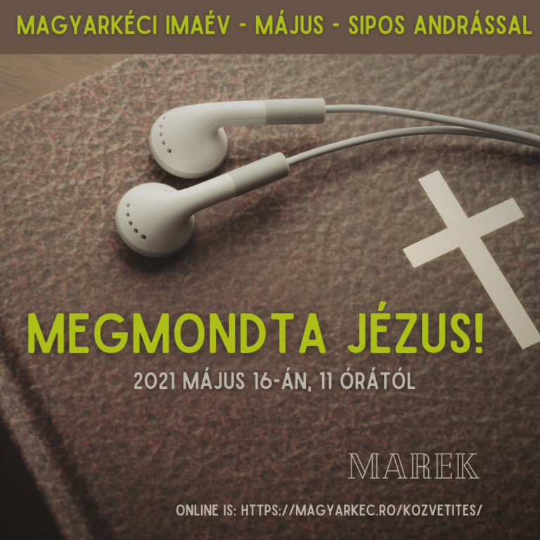 2021.05.16 – Magyarkéci Imaév – Sipos András – Megmondta Jézus
