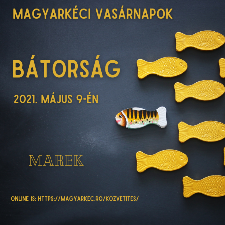 2021.05.09 – Magyarkéci Vasárnapok – Mike Pál – Bátorság