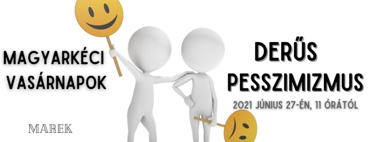 2021.06.27. Magyarkéci Vasárnapok – Mike Pál – Derűs pesszimizmus