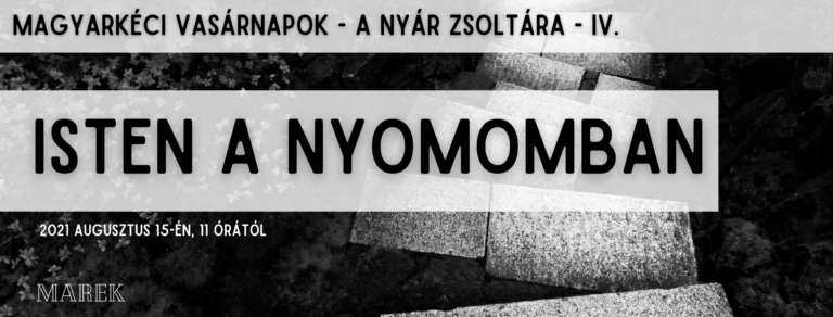 2021.08.15. – Magyarkéci Vasárnapok – Mike Pál – Isten a nyomomban
