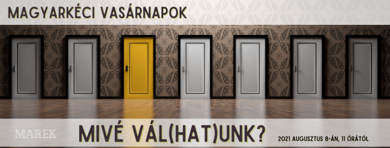 2021.08.08. – Magyarkéci Vasárnapok – Illyés Zsuzsa – Mivé vál(hat)unk?