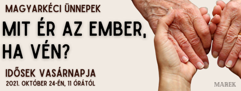 2021.10.24. – Magyarkéci Vasárnapok – Mit ér az ember, ha vén? – Berke Sándor