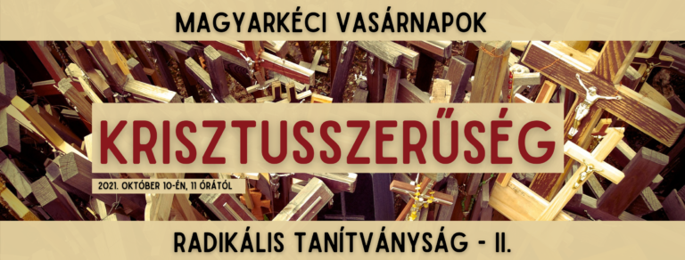 2021.10.10. – Magyarkéci Vasárnapok – Krisztisszerűség – Radikális tanítványság – II – Mike Pál