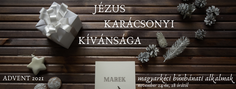 2021.11. 24 – Bűnbánati alkalom – Mike Pál – Jézus Karácsonyi Kívánsága
