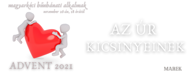 2021.11. 26 – Bűnbánati alkalom – Mike Pál – Az Úr kicsinyeinek
