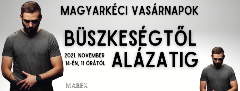 2021.11. 14 – Magyarkéci Vasárnapok – Illyés Zsuzsanna – Büszkeségtől alázatig