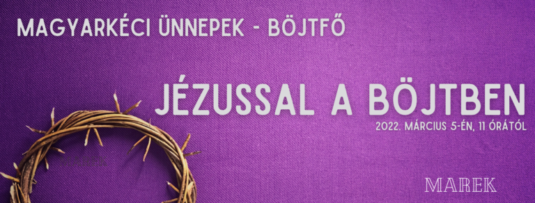 2022.03.06 – Magyarkéci Ünnepek – Böjtfő – Jézussal a böjtben – Mike Pál