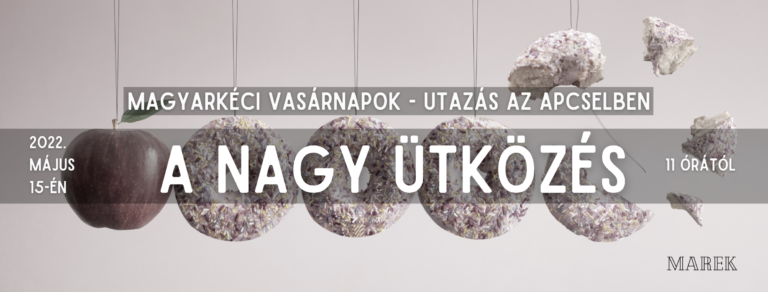 2022.05.15 – Magyarkéci Vasárnapok – Utazás az ApCselben – A Nagy Ütközés