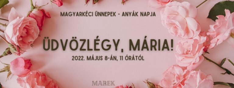 2022.05.08 – Magyarkéci Ünnepek – Anyák napja – Mike Pál – Üdvözlégy, Mária!