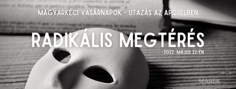 2022.05.22- Magyarkéci Vasárnapok – Utazás az ApCselben – Radikális Megtérés