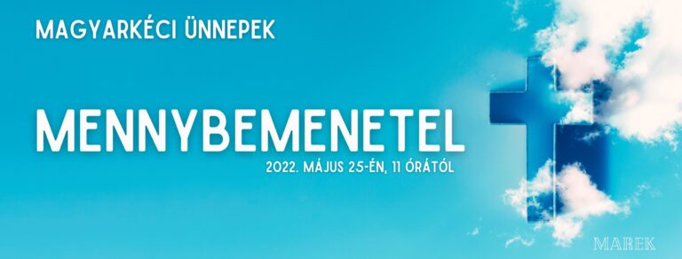 2022.05.26- Magyarkéci Ünnepek – Mennybemenetel