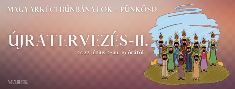 2022.06.02- Magyarkéci Bűnbánati alkalmak – Újratervezés – 2