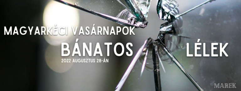 2022.08.28 – Magyarkéci Vasárnapok – Bánatos lélek – Illyés Zsuzsa