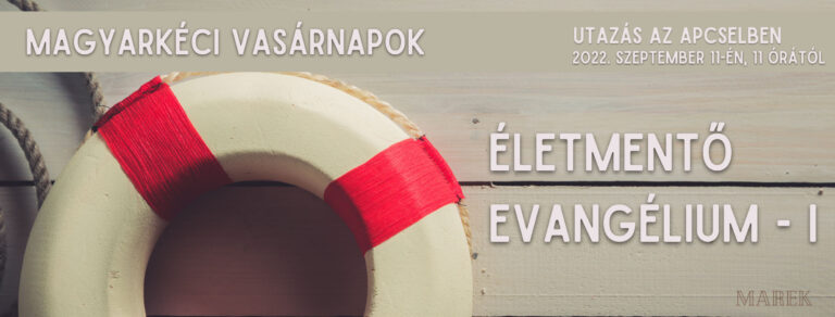 2022.09.11. – Magyarkéci Vasárnapok – Mike Pál – Megmentő Evangélium – 1