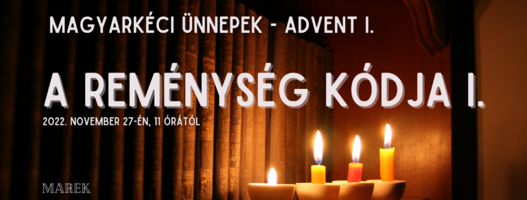 2022.11.27. – Magyarkéci Ünnepek – Advent – Mike Pál – A reménység kódja I.