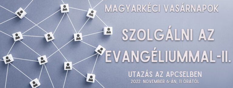 2022.11. 06. – Magyarkéci Vasárnapok – Mike Pál – Szolgálni az Evangéliummal