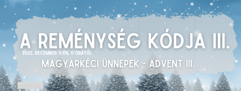 2022.12.11. – Magyarkéci Ünnepek – Advent – Mike Pál – A reménység kódja III.