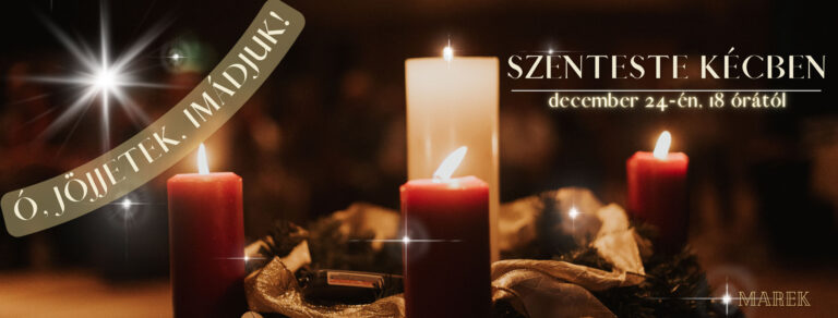2022.12.24. – Szenteste – Ó, jöjjetek, imádjuk!