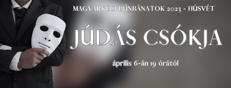 2023.04. 06 . – Magyarkéci Bűnbánatok – Júdás csókja – Illyés Zsuzsa