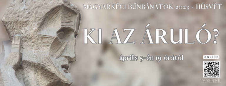 2023.04. 05 . – Magyarkéci Bűnbánatok – Ki az áruló? – Illyés Zsuzsa