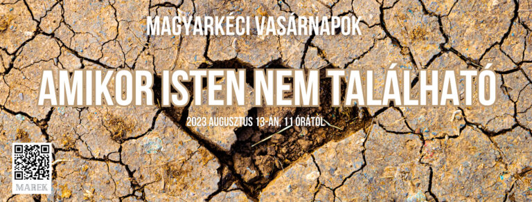 2023.08.13 – Magyarkéci Vasárnapok – Illyés Zsuzsanna – Amikor Isten nem található