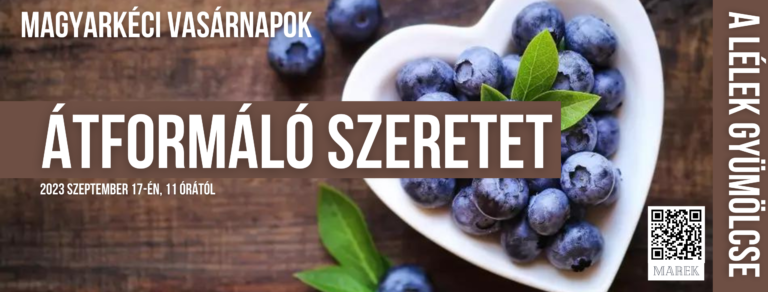 2023.09.17. – Magyarkéci Vasárnapok – Mike Pál – A lélek gyümölcse – Átformáló szeretet