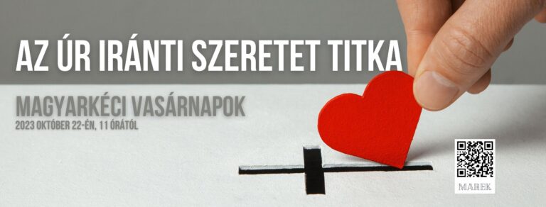 2023.10.22. – Magyarkéci Vasárnapok – Illyés Zsuzsanna – Az Úr iránti szeretet titka