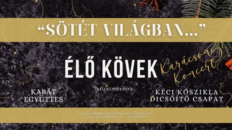 2023.12.26. – Magyarkéci Ünnepek – Karácsonyi koncert az Élő Kövekkel és barátaival