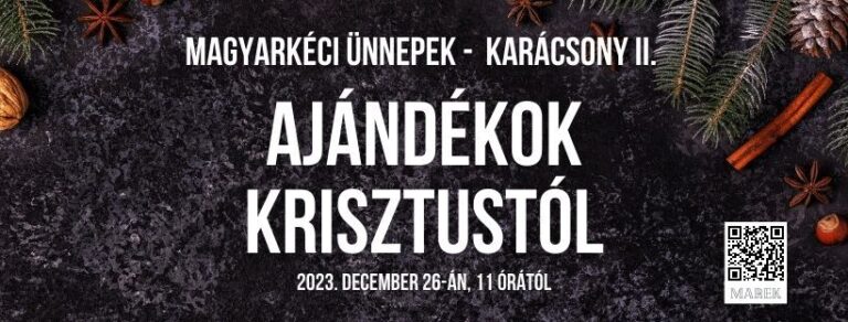 2023.12.26. – Magyarkéci Ünnepek – Karácsony II – Ajándékok Krisztustól – Szabó Gellért