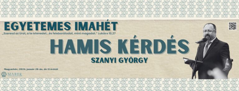 2024.01.28. – Magyarkéci Imahét – Szanyi György – Hamis Kérdés