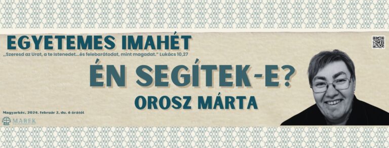 2024.02.02. – Magyarkéci Imahét – Orosz Márta – Én segítek-e?
