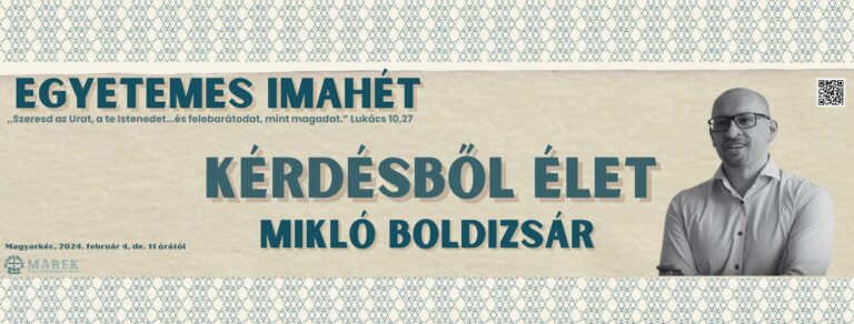 2024.02.04. – Magyarkéci Imahét – Mikló Boldizsár – Kérdésből élet