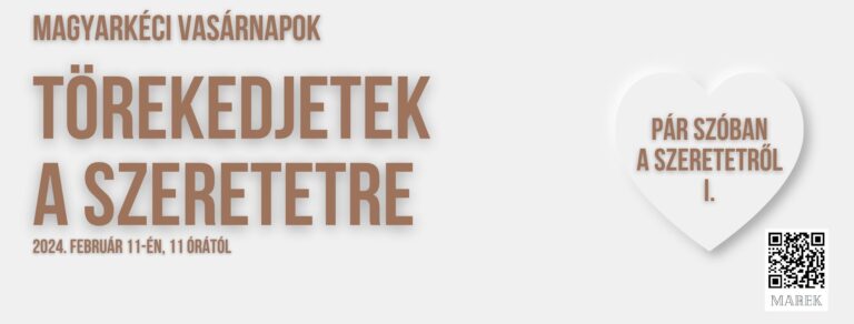 2024.02.11. – Magyarkéci Vasárnapok – Pár szóban a szeretetről – Törekedjetek a szeretetre
