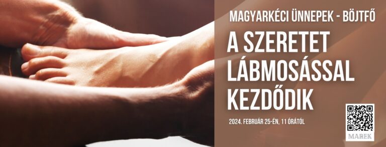 2024.02.25. – Magyarkéci Ünnepek – Böjtfő – A szeretet lábmosással kezdődik – Illyés Zsuzsa