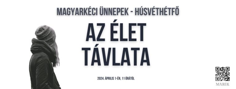 2024.04.01.- Magyarkéci Ünnepek – Húsvéthétfő – Az élet távlata – Nagy Máté