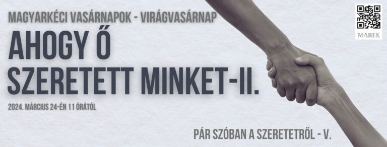 2024.03.24.- Magyarkéci Vasárnapok – Ahogy Ő szeretett minket II – Pár szóban a szeretetről V – M.P.
