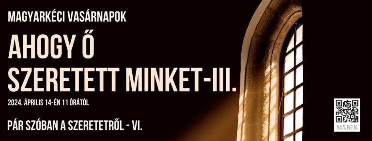 2024.04.14.- Magyarkéci Vasárnapok – Ahogy Ő szeretett minket III. – Mike Pál