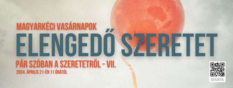 2024.04.21.- Magyarkéci Vasárnapok – Pár szóban a szeretetről – Elengedő szeretet – Mike Pál