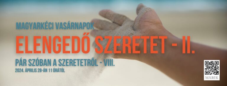 2024.04.28.- Magyarkéci Vasárnapok – Pár szóban a szeretetről – Elengedő szeretet II – Mike Pál