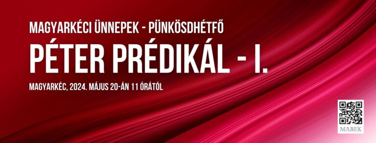 2024.05.20. – Magyarkéci Ünnepek – Pünkösdhétfő – Péter Prédikál I. – Mike Pál